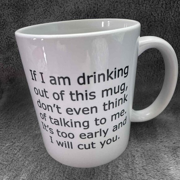 Other - Funny Mug – “If I Am Drinking Out of This Mug… I Will Cut You” – New w/ Box
